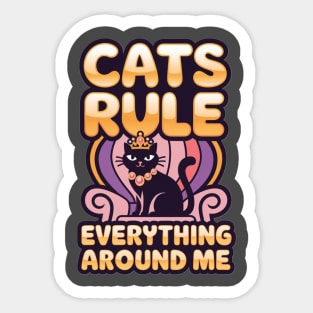 Cats Rule Everything Around Me Sticker
